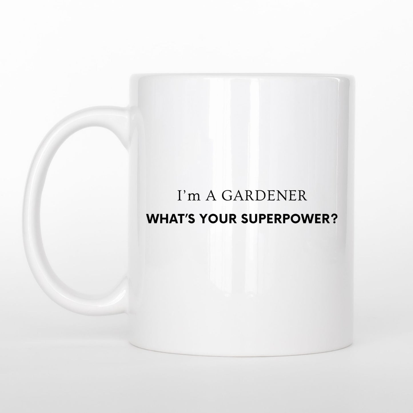 "I'm A Gardener What's Your Superpower Ceramic Mug