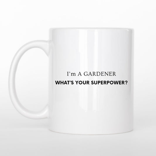 "I'm A Gardener What's Your Superpower Ceramic Mug