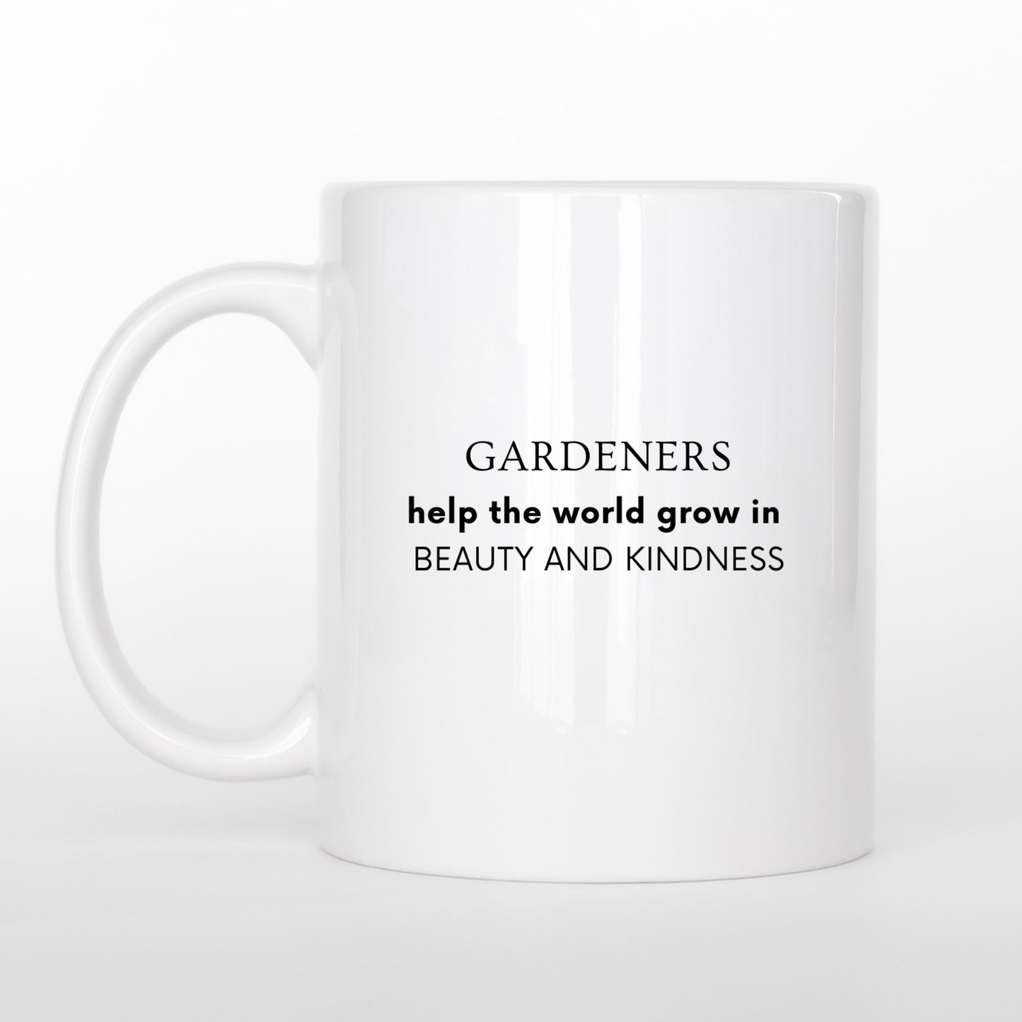 "Gardeners Help The World Grow In Beauty and Kindness" Ceramic Mug