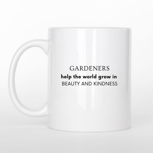 "Gardeners Help The World Grow In Beauty and Kindness" Ceramic Mug