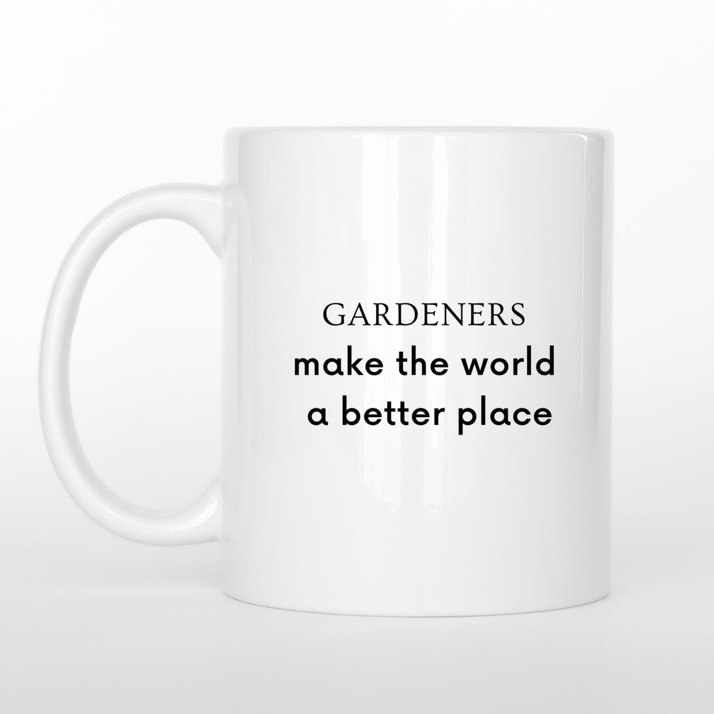 "Gardeners Make The World A Better Place" Ceramic Mug
